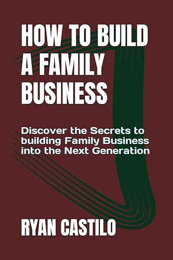 BOOK HOW TO BUILD A FAMILY BUSINESS Discover the Secrets to building Family Business into the Next Generation