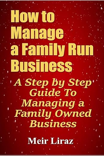 Book How to Manage a Family Run Business A Step by Step Guide To Managing a Family Owned Business